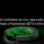 jogo do corinthians ao vivo veja onde assistir corinthians x fluminense na tv e online pelo brasileirao 876087