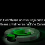 jogo do corinthians ao vivo veja onde assistir corinthians x palmeiras na tv e online pelo campeonato paulista 2021 1019407