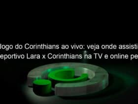jogo do corinthians ao vivo veja onde assistir deportivo lara x corinthians na tv e online pela copa sul americana 834118
