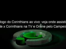 jogo do corinthians ao vivo veja onde assistir oeste x corinthians na tv e online pelo campeonato paulista 941166