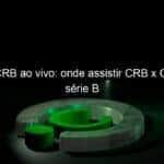 jogo do crb ao vivo onde assistir crb x oeste pela serie b 844473