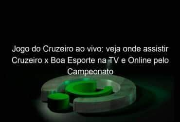 jogo do cruzeiro ao vivo veja onde assistir cruzeiro x boa esporte na tv e online pelo campeonato mineiro 889507