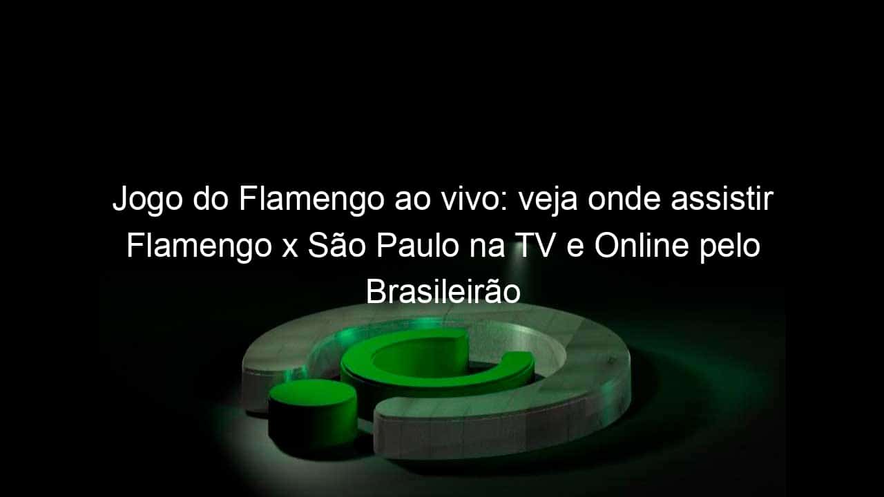 jogo do flamengo ao vivo veja onde assistir flamengo x sao paulo na tv e online pelo brasileirao feminino 895493