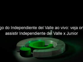 jogo do independiente del valle ao vivo veja onde assistir independiente del valle x junior barranquilla na tv e online pela libertadores 900502