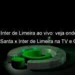 jogo do inter de limeira ao vivo veja onde assistir agua santa x inter de limeira na tv e online pelo campeonato paulista 895139