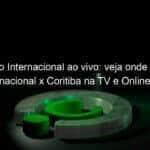 jogo do internacional ao vivo veja onde assistir internacional x coritiba na tv e online pelo brasileiro 987165