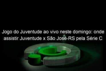 jogo do juventude ao vivo neste domingo onde assistir juventude x sao jose rs pela serie c 843949