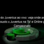 jogo do juventus ao vivo veja onde assistir sassuolo x juventus na tv e online pelo campeonato italiano 890420