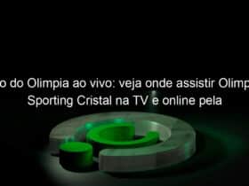 jogo do olimpia ao vivo veja onde assistir olimpia x sporting cristal na tv e online pela libertadores 830479