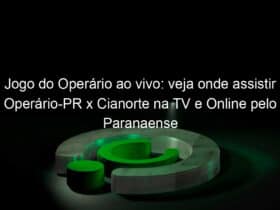 jogo do operario ao vivo veja onde assistir operario pr x cianorte na tv e online pelo paranaense 890242