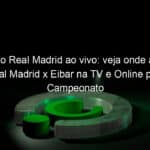 jogo do real madrid ao vivo veja onde assistir real madrid x eibar na tv e online pelo campeonato espanhol 888636