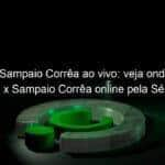 jogo do sampaio correa ao vivo veja onde assistir abc x sampaio correa online pela serie c 847664