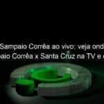 jogo do sampaio correa ao vivo veja onde assistir sampaio correa x santa cruz na tv e online pela serie c 842057