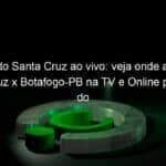 jogo do santa cruz ao vivo veja onde assistir santa cruz x botafogo pb na tv e online pela copa do nordeste 894356