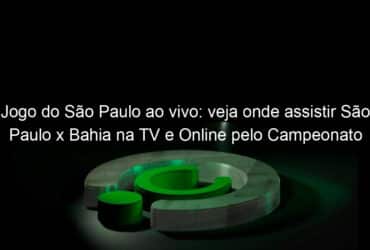 jogo do sao paulo ao vivo veja onde assistir sao paulo x bahia na tv e online pelo campeonato brasileiro 953166