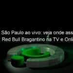 jogo do sao paulo ao vivo veja onde assistir sao paulo x red bull bragantino na tv e online pelo paulistao 939966