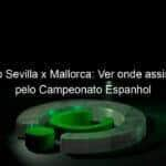 jogo do sevilla x mallorca ver onde assistir jogo pelo campeonato espanhol 927890