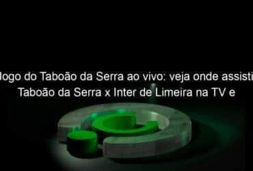 jogo do taboao da serra ao vivo veja onde assistir taboao da serra x inter de limeira na tv e online pela copa sao paulo 885055