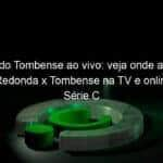 jogo do tombense ao vivo veja onde assistir volta redonda x tombense na tv e online pela serie c 953953