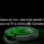 jogo do vasco ao vivo veja onde assistir fortaleza x vasco na tv e online pelo campeonato brasileiro 833317