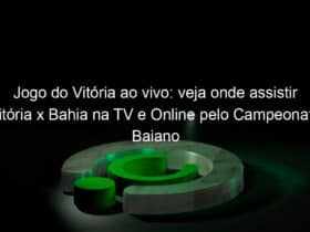 jogo do vitoria ao vivo veja onde assistir vitoria x bahia na tv e online pelo campeonato baiano 894348