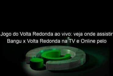 jogo do volta redonda ao vivo veja onde assistir bangu x volta redonda na tv e online pelo campeonato carioca 891175