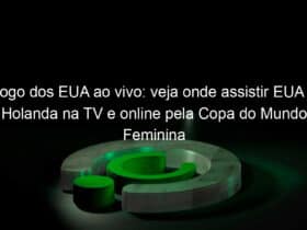 jogo dos eua ao vivo veja onde assistir eua x holanda na tv e online pela copa do mundo feminina 839866