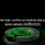 jogos de hoje confira os horarios das partidas deste sabado 04 03 2023 1338922