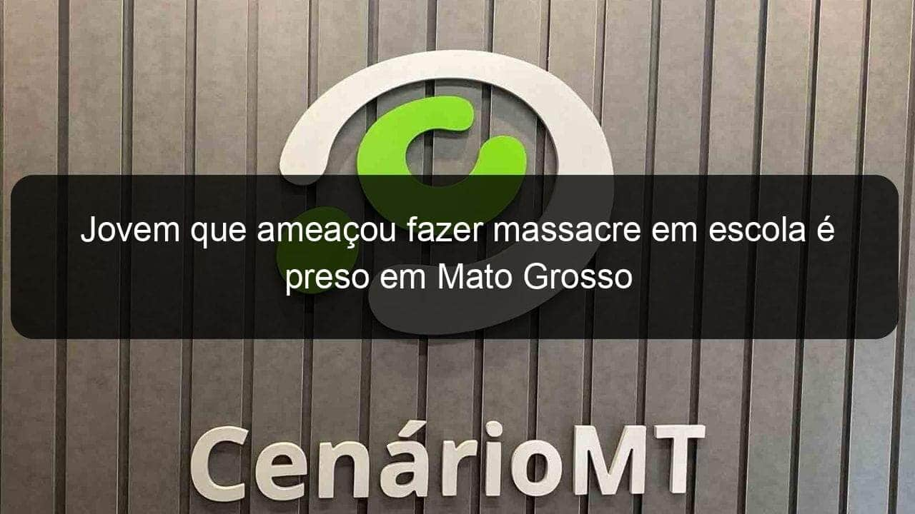 jovem que ameacou fazer massacre em escola e preso em mato grosso 1353294