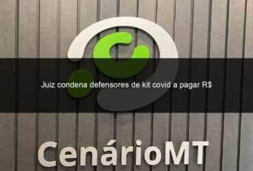 juiz condena defensores de kit covid a pagar r 55 mi em indenizacao 1367607