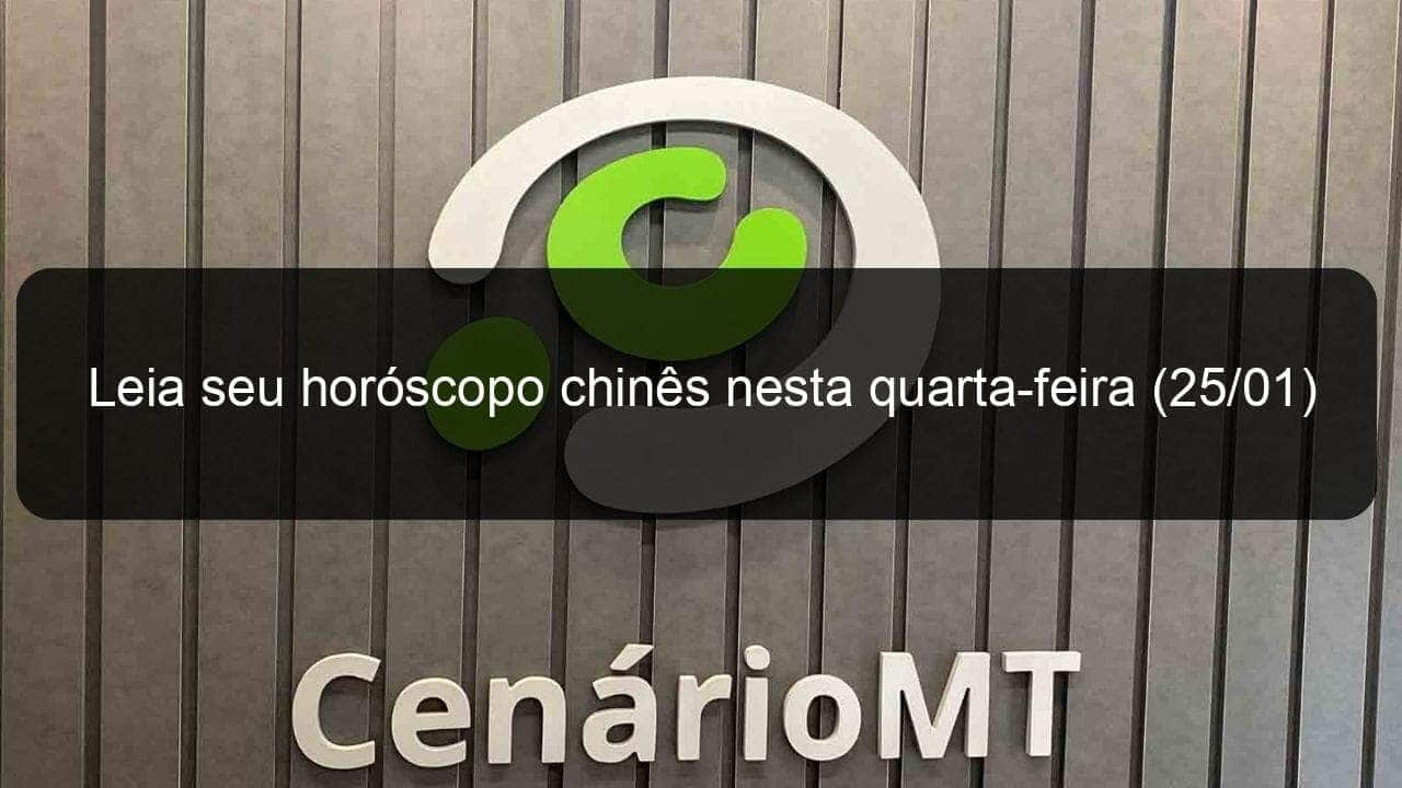 leia seu horoscopo chines nesta quarta feira 25 01 1309167