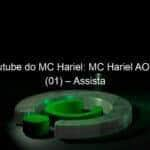 live no youtube do mc hariel mc hariel ao vivo hoje 01 assista 911587