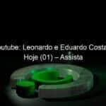 live no youtube leonardo e eduardo costa ao vivo hoje 01 assista 911575