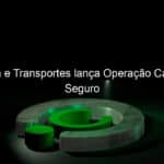 logistica e transportes lanca operacao carnaval seguro 809485