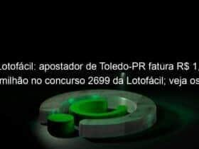 lotofacil apostador de toledo pr fatura r 13 milhao no concurso 2699 da lotofacil veja os numeros 1284659