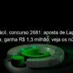 lotofacil concurso 2681 aposta de lapao na bahia ganha r 13 milhao veja os numeros 1267975