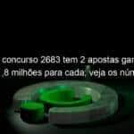 lotofacil concurso 2683 tem 2 apostas ganhadoras r 18 milhoes para cada veja os numeros 1270156