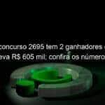 lotofacil concurso 2695 tem 2 ganhadores e cada um leva r 605 mil confira os numeros 1281178