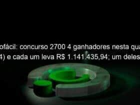 lotofacil concurso 2700 4 ganhadores nesta quarta 4 e cada um leva r 1 141 43594 um deles e do ms 1285525