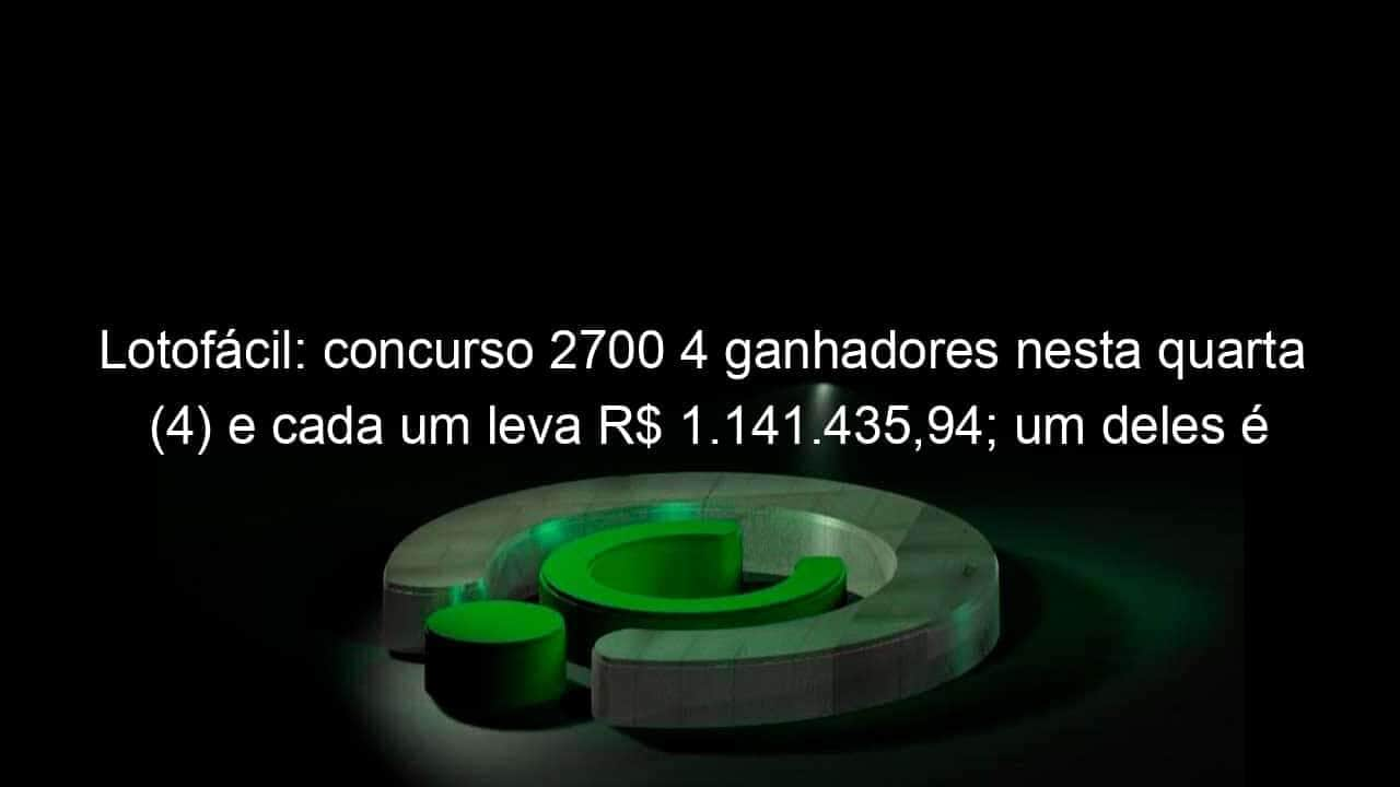 lotofacil concurso 2700 4 ganhadores nesta quarta 4 e cada um leva r 1 141 43594 um deles e do ms 1285525