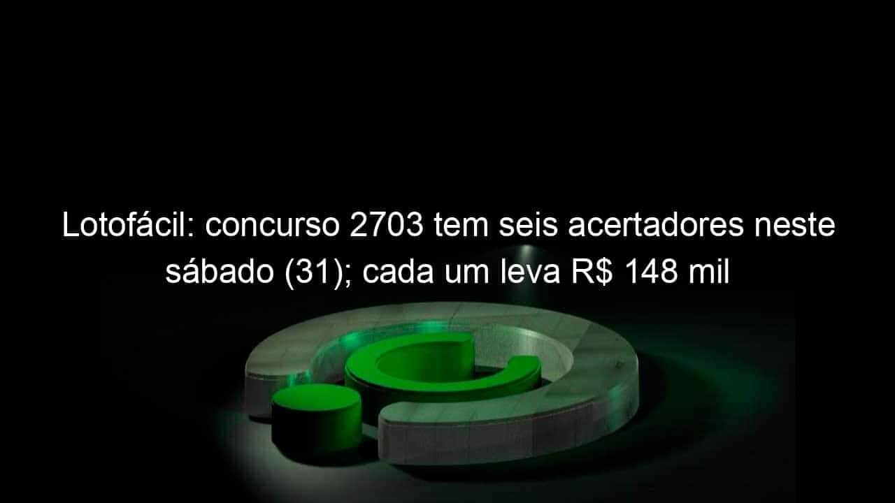 lotofacil concurso 2703 tem seis acertadores neste sabado 31 cada um leva r 148 mil 1288291