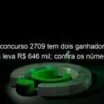 lotofacil concurso 2709 tem dois ganhadores e cada um leva r 646 mil confira os numeros 1295688