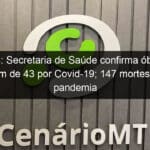 lucas secretaria de saude confirma obito de homem de 43 por covid 19 147 mortes nesta pandemia 1044465