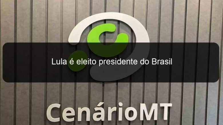 lula e eleito presidente do brasil 1235021