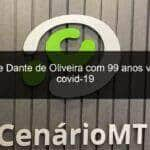 mae de dante de oliveira com 99 anos vence o covid 19 948634