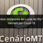 mais dois moradores de lucas do rio verde morrem por covid 19 1033903