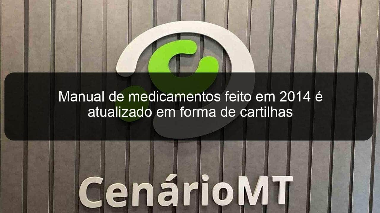 manual de medicamentos feito em 2014 e atualizado em forma de cartilhas 776898