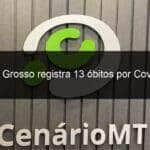 mato grosso registra 13 obitos por covid 19 1070489