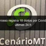 mato grosso registra 18 obitos por covid 19 nas ultimas 24 h 1072368