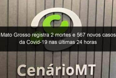 mato grosso registra 2 mortes e 567 novos casos da covid 19 nas ultimas 24 horas 1001285